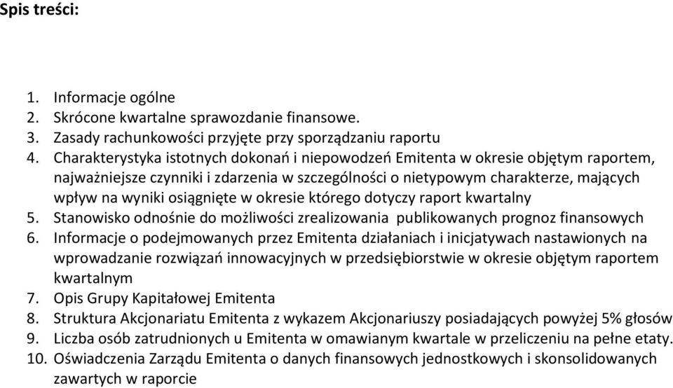 okresie którego dotyczy raport kwartalny 5. Stanowisko odnośnie do możliwości zrealizowania publikowanych prognoz finansowych 6.