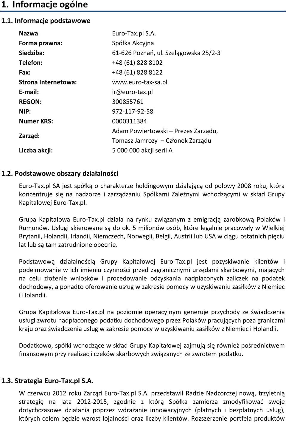 pl REGON: 300855761 NIP: 972-117-92-58 Numer KRS: 0000311384 Zarząd: Adam Powiertowski Prezes Zarządu, Tomasz Jamrozy Członek Zarządu Liczba akcji: 5 000 000 akcji serii A 1.2. Podstawowe obszary działalności Euro-Tax.