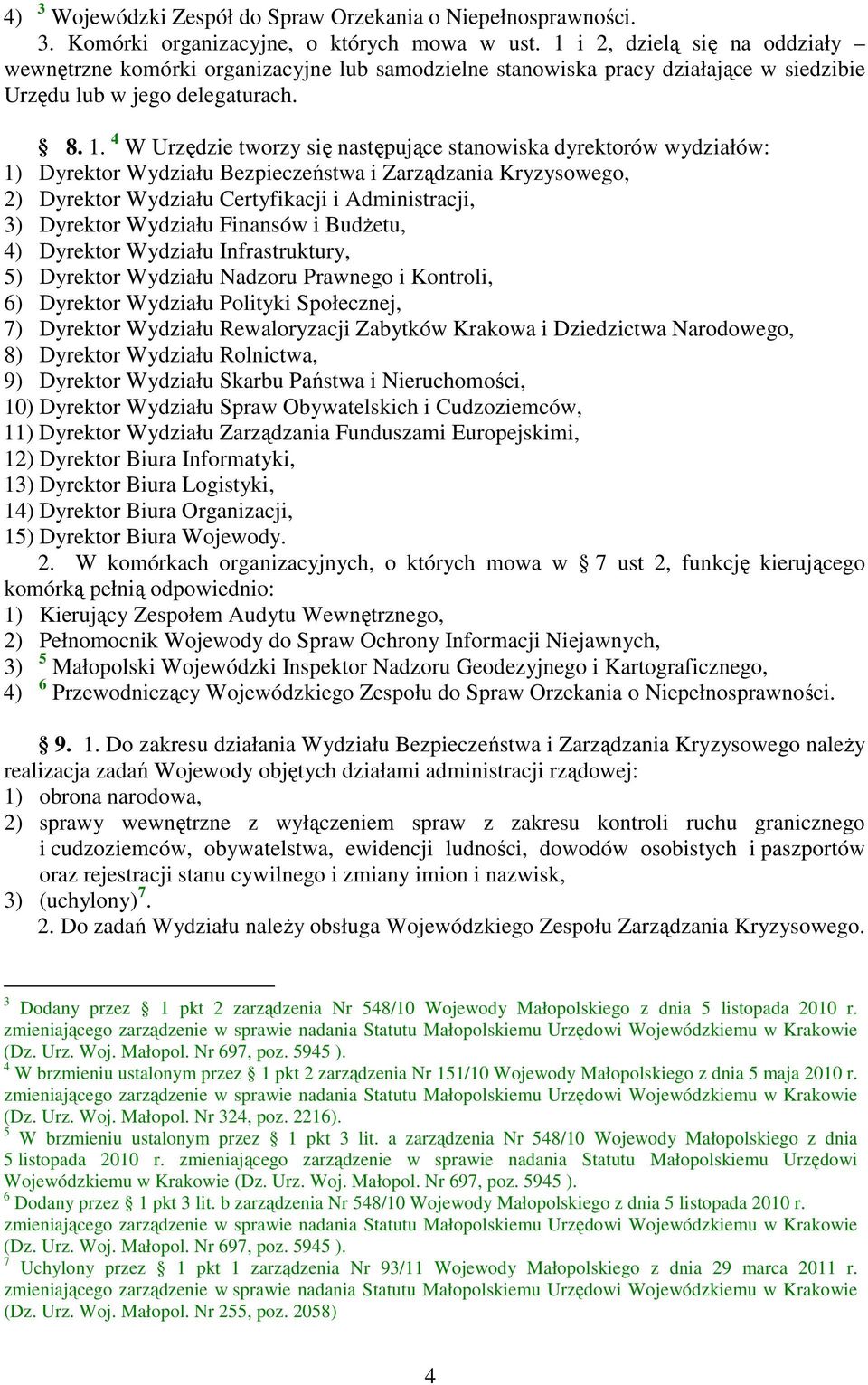 4 W Urzędzie tworzy się następujące stanowiska dyrektorów wydziałów: 1) Dyrektor Wydziału Bezpieczeństwa i Zarządzania Kryzysowego, 2) Dyrektor Wydziału Certyfikacji i Administracji, 3) Dyrektor