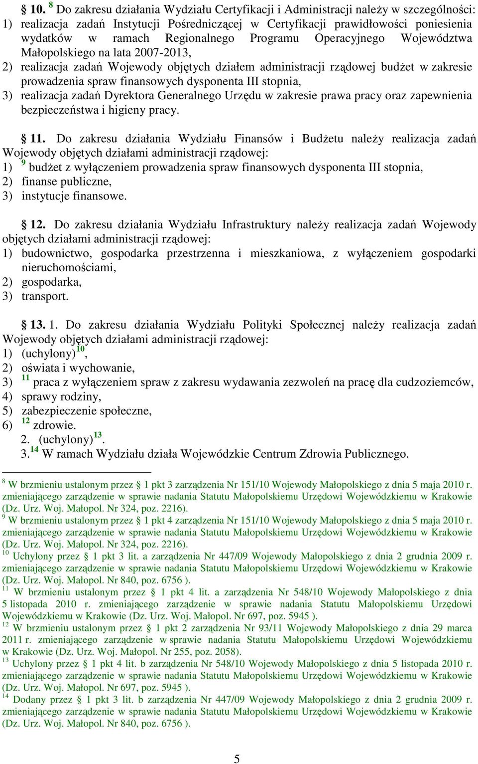 dysponenta III stopnia, 3) realizacja zadań Dyrektora Generalnego Urzędu w zakresie prawa pracy oraz zapewnienia bezpieczeństwa i higieny pracy. 11.