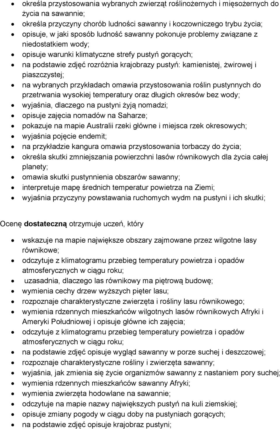 wybranych przykładach omawia przystosowania roślin pustynnych do przetrwania wysokiej temperatury oraz długich okresów bez wody; wyjaśnia, dlaczego na pustyni żyją nomadzi; opisuje zajęcia nomadów na