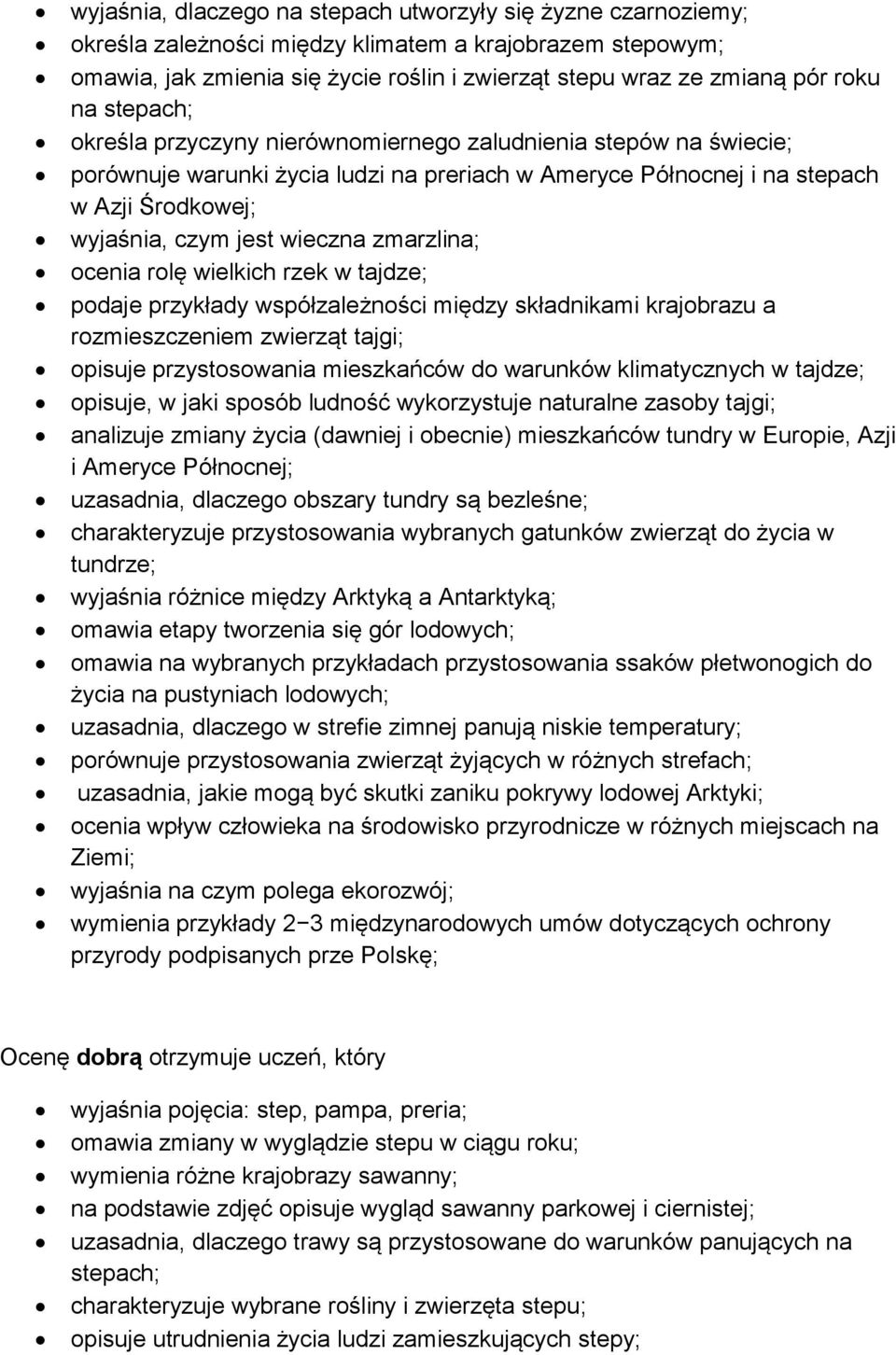 zmarzlina; ocenia rolę wielkich rzek w tajdze; podaje przykłady współzależności między składnikami krajobrazu a rozmieszczeniem zwierząt tajgi; opisuje przystosowania mieszkańców do warunków