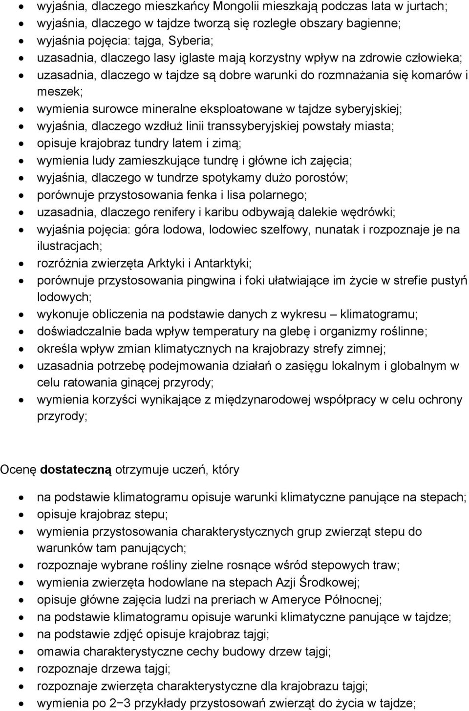 wyjaśnia, dlaczego wzdłuż linii transsyberyjskiej powstały miasta; opisuje krajobraz tundry latem i zimą; wymienia ludy zamieszkujące tundrę i główne ich zajęcia; wyjaśnia, dlaczego w tundrze