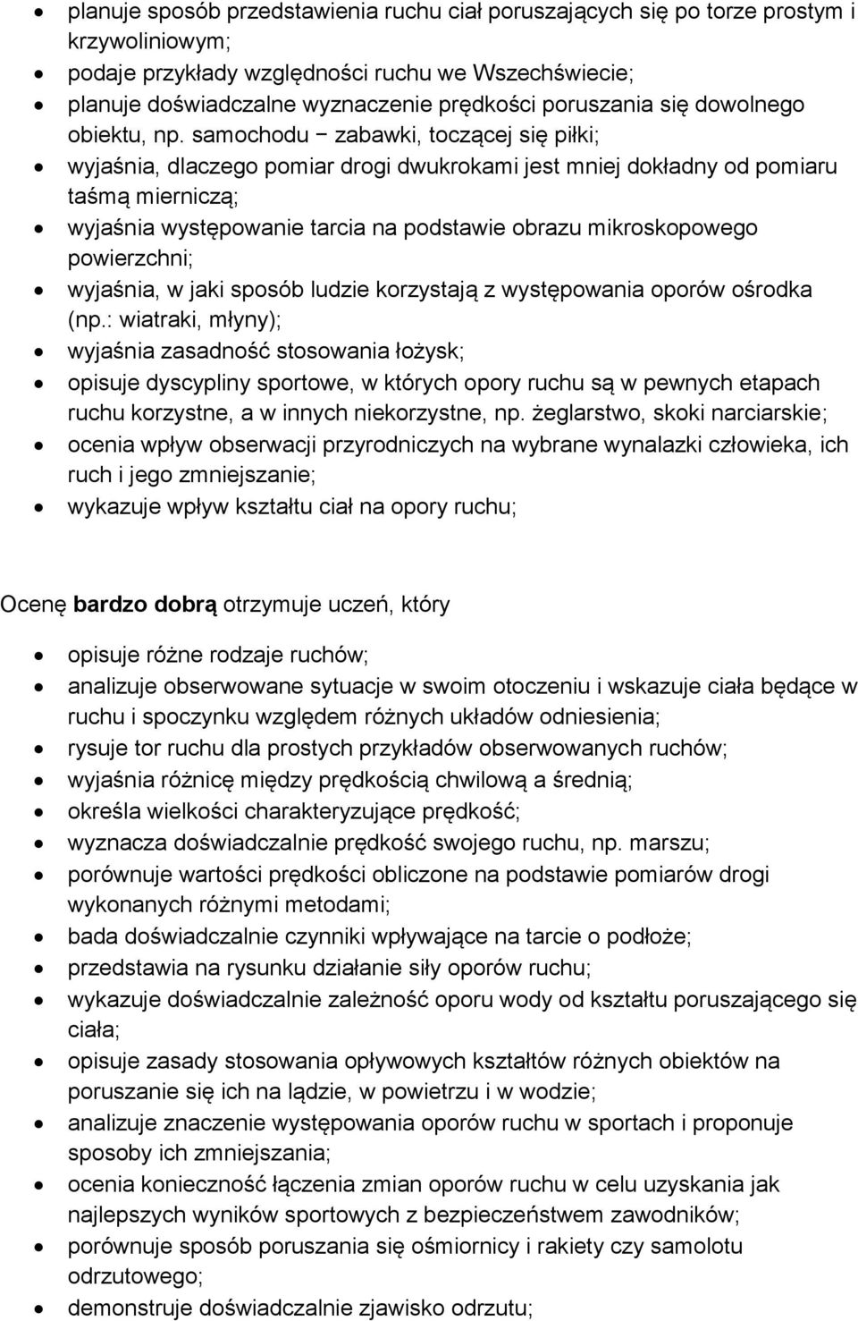 samochodu zabawki, toczącej się piłki; wyjaśnia, dlaczego pomiar drogi dwukrokami jest mniej dokładny od pomiaru taśmą mierniczą; wyjaśnia występowanie tarcia na podstawie obrazu mikroskopowego