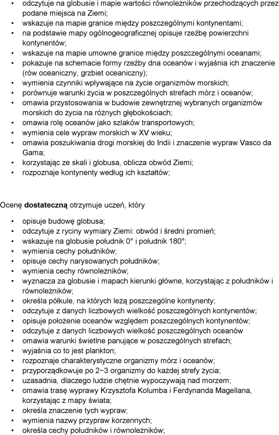 grzbiet oceaniczny); wymienia czynniki wpływające na życie organizmów morskich; porównuje warunki życia w poszczególnych strefach mórz i oceanów; omawia przystosowania w budowie zewnętrznej wybranych