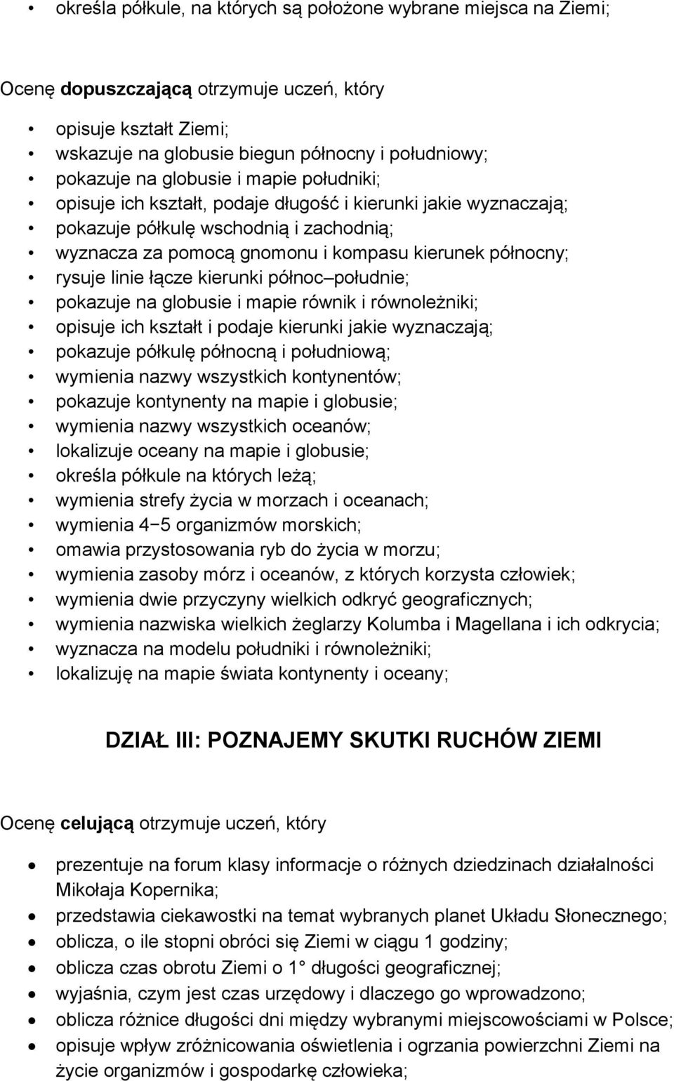 linie łącze kierunki północ południe; pokazuje na globusie i mapie równik i równoleżniki; opisuje ich kształt i podaje kierunki jakie wyznaczają; pokazuje półkulę północną i południową; wymienia