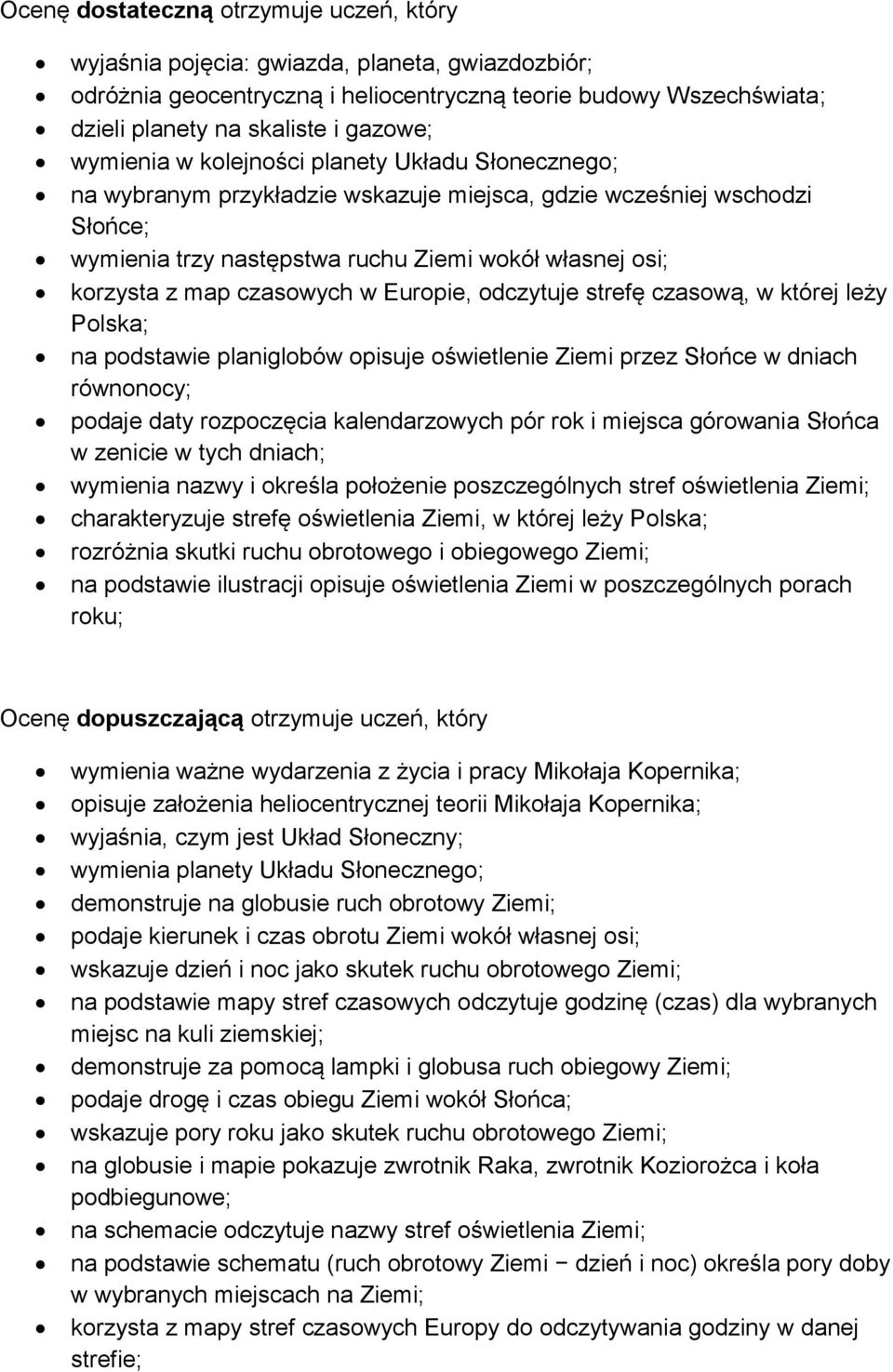 czasowych w Europie, odczytuje strefę czasową, w której leży Polska; na podstawie planiglobów opisuje oświetlenie Ziemi przez Słońce w dniach równonocy; podaje daty rozpoczęcia kalendarzowych pór rok