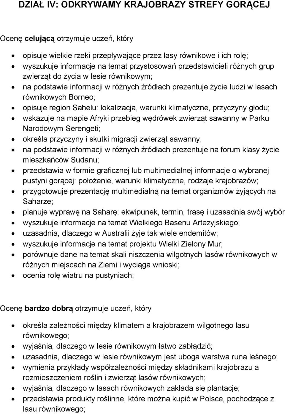 warunki klimatyczne, przyczyny głodu; wskazuje na mapie Afryki przebieg wędrówek zwierząt sawanny w Parku Narodowym Serengeti; określa przyczyny i skutki migracji zwierząt sawanny; na podstawie