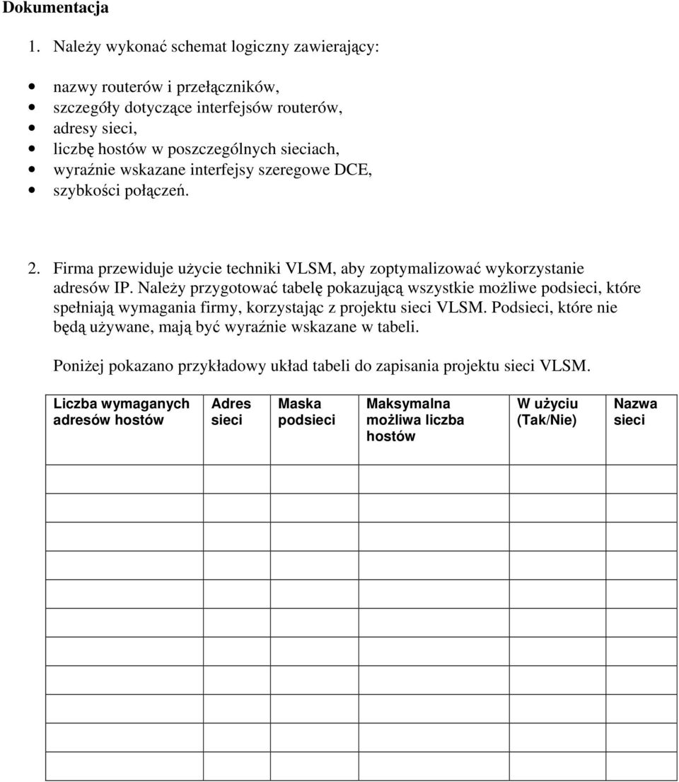 wskazane interfejsy szeregowe DCE, szybkości połączeń. 2. Firma przewiduje użycie techniki VLSM, aby zoptymalizować wykorzystanie adresów IP.