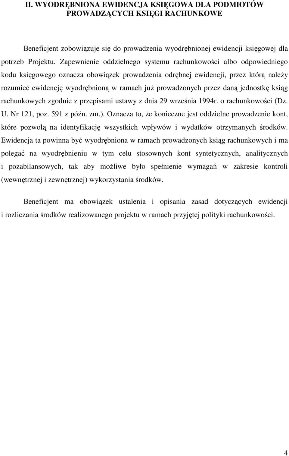 prowadzonych przez daną jednostkę ksiąg rachunkowych zgodnie z przepisami ustawy z dnia 29 września 1994r. o rachunkowości (Dz. U. Nr 121, poz. 591 z późn. zm.).