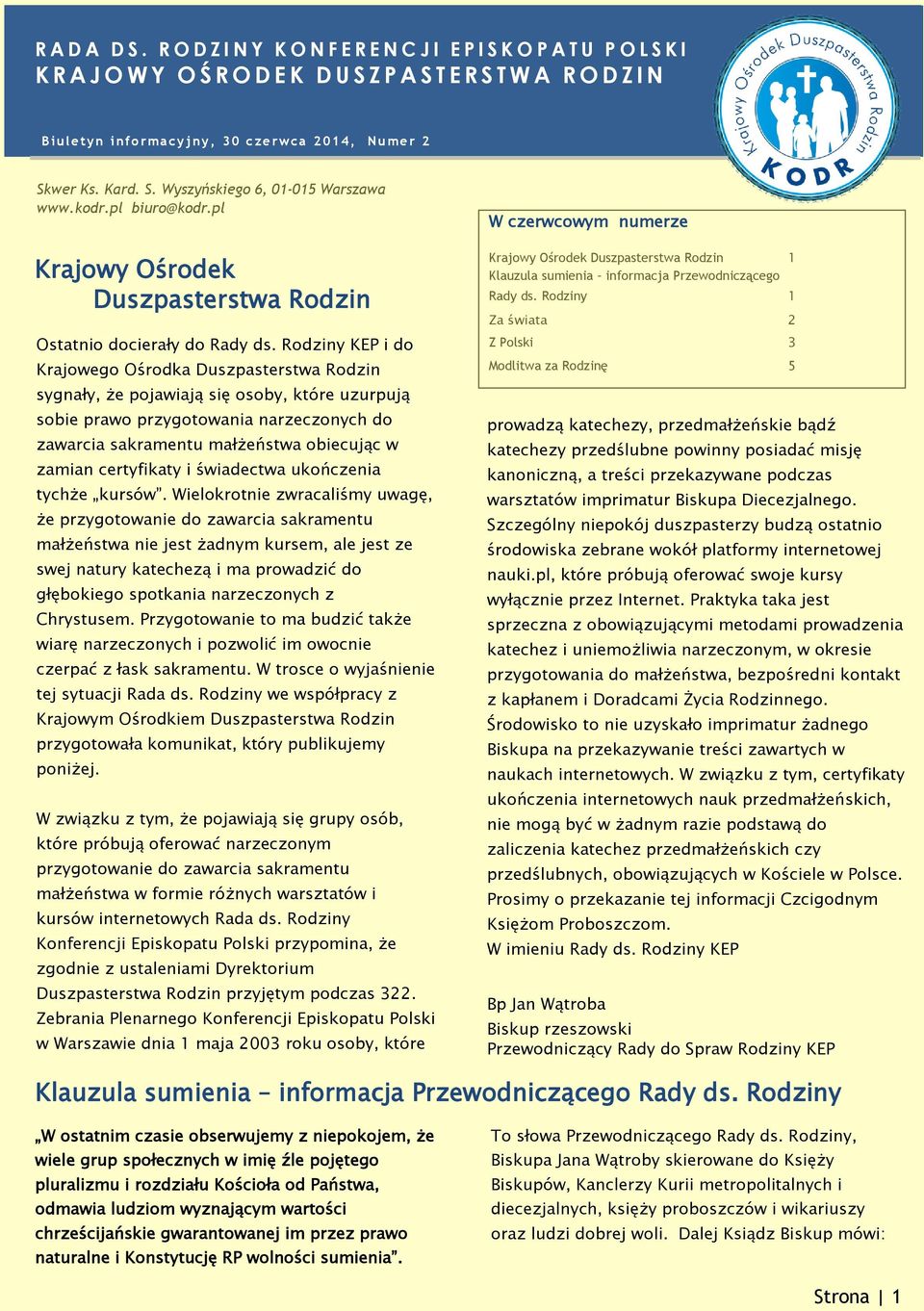 2 Skwer Ks. Kard. S. Wyszyńskiego 6, 01-015 Warszawa www.kodr.pl biuro@kodr.pl Krajowy Ośrodek Duszpasterstwa Rodzin Ostatnio docierały do Rady ds.