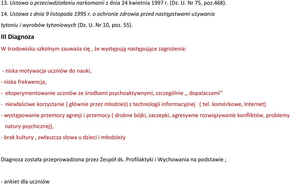 III Diagnoza W środowisku szkolnym zauważa się, że występują następujące zagrożenia: - niska motywacja uczniów do nauki, - niska frekwencja, - eksperymentowanie uczniów ze środkami psychoaktywnymi,
