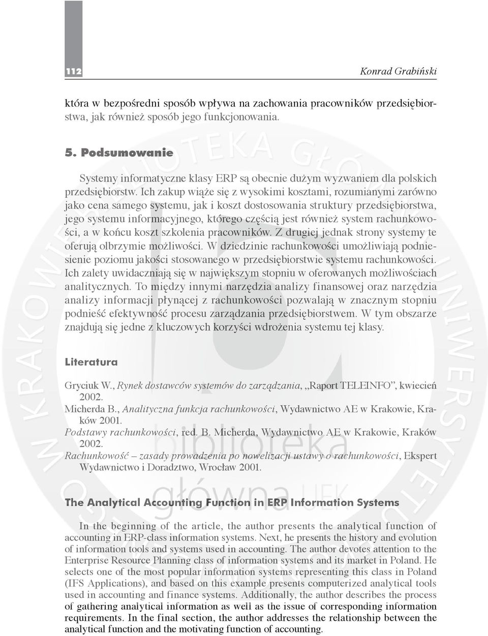 Ich zakup wiąże się z wysokimi kosztami, rozumianymi zarówno jako cena samego systemu, jak i koszt dostosowania struktury przedsiębiorstwa, jego systemu informacyjnego, którego częścią jest również