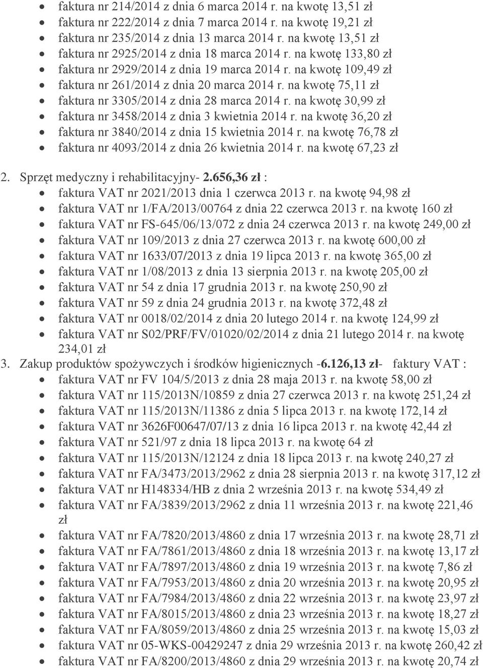 na kwotę 75,11 faktura nr 3305/2014 z dnia 28 marca 2014 r. na kwotę 30,99 faktura nr 3458/2014 z dnia 3 kwietnia 2014 r. na kwotę 36,20 faktura nr 3840/2014 z dnia 15 kwietnia 2014 r.