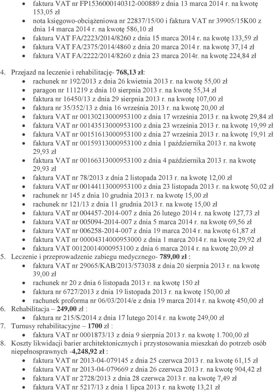 na kwotę 37,14 faktura VAT FA/2222/2014/8260 z dnia 23 marca 2014r. na kwotę 224,84 4. Przejazd na leczenie i rehabilitację- 768,13 : rachunek nr 192/2013 z dnia 26 kwietnia 2013 r.