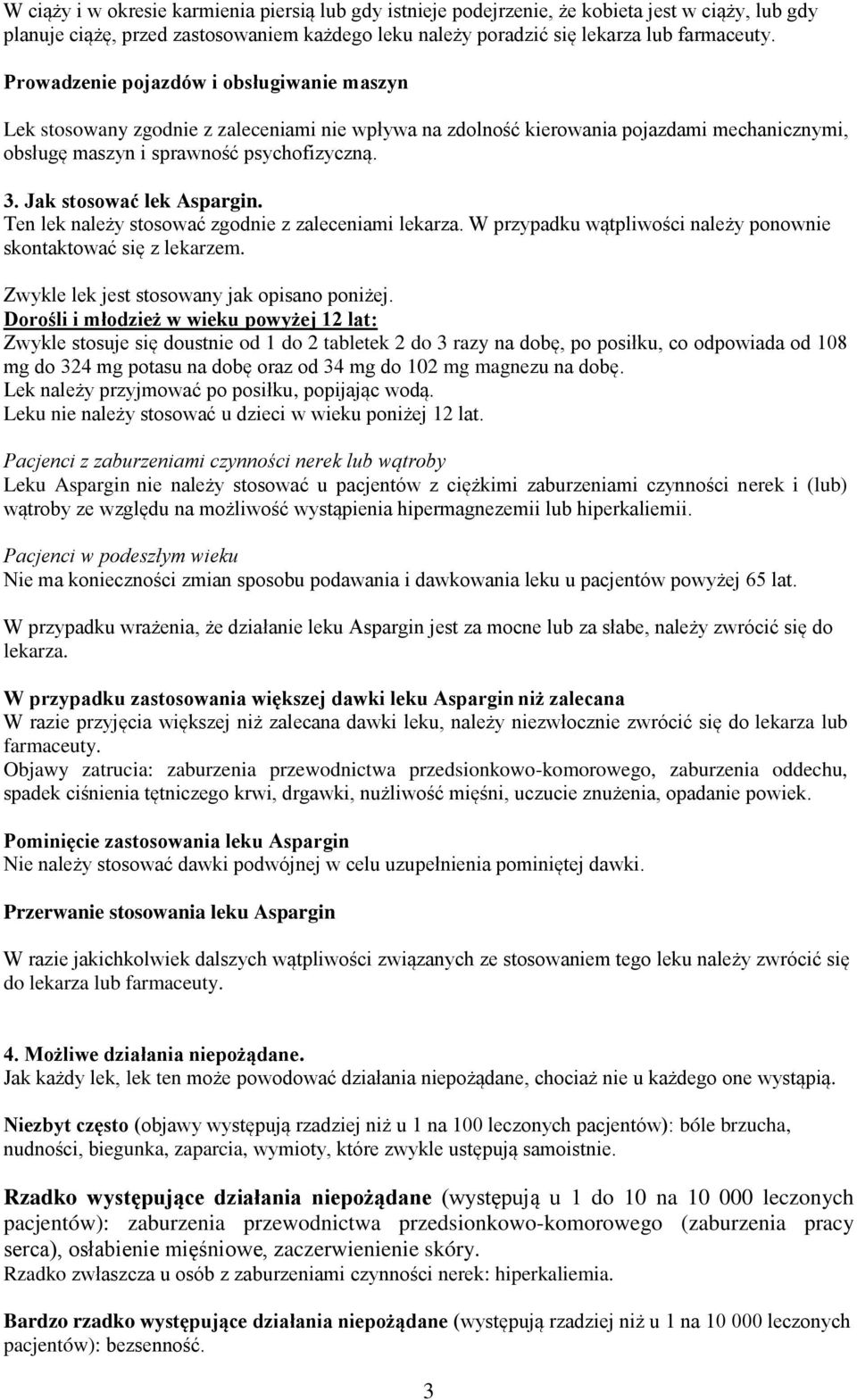 Jak stosować lek Aspargin. Ten lek należy stosować zgodnie z zaleceniami lekarza. W przypadku wątpliwości należy ponownie skontaktować się z lekarzem. Zwykle lek jest stosowany jak opisano poniżej.