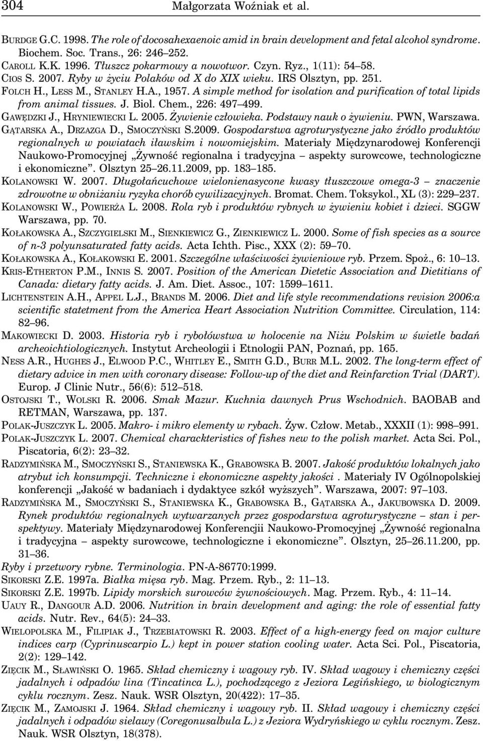 A simple method for isolation and purification of total lipids from animal tissues. J. Biol. Chem., 226: 497 499. GAWĘDZKI J., HRYNIEWIECKI L. 2005. Żywienie człowieka. Podstawy nauk o żywieniu.