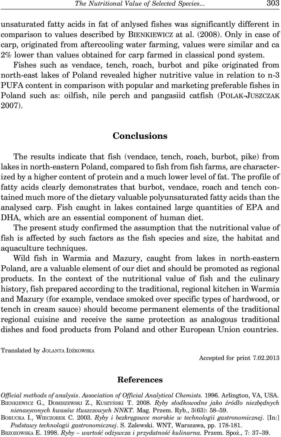 Fishes such as vendace, tench, roach, burbot and pike originated from north-east lakes of Poland revealed higher nutritive value in relation to n-3 PUFA content in comparison with popular and