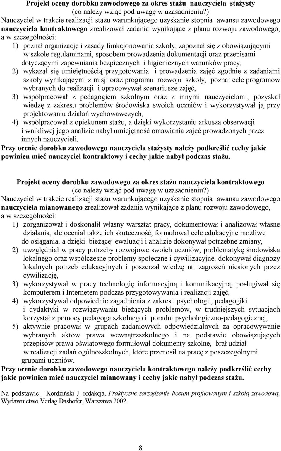 poznał organizację i zasady funkcjonowania szkoły, zapoznał się z obowiązującymi w szkole regulaminami, sposobem prowadzenia dokumentacji oraz przepisami dotyczącymi zapewniania bezpiecznych i