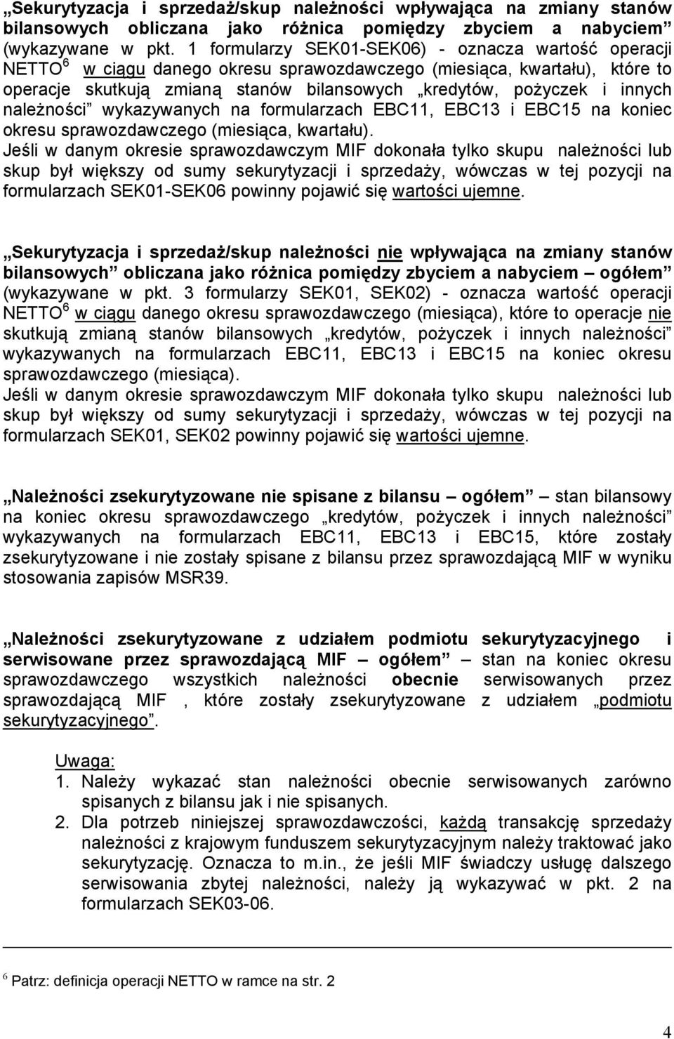 innych należności wykazywanych na formularzach EBC11, EBC13 i EBC15 na koniec okresu sprawozdawczego (miesiąca, kwartału).