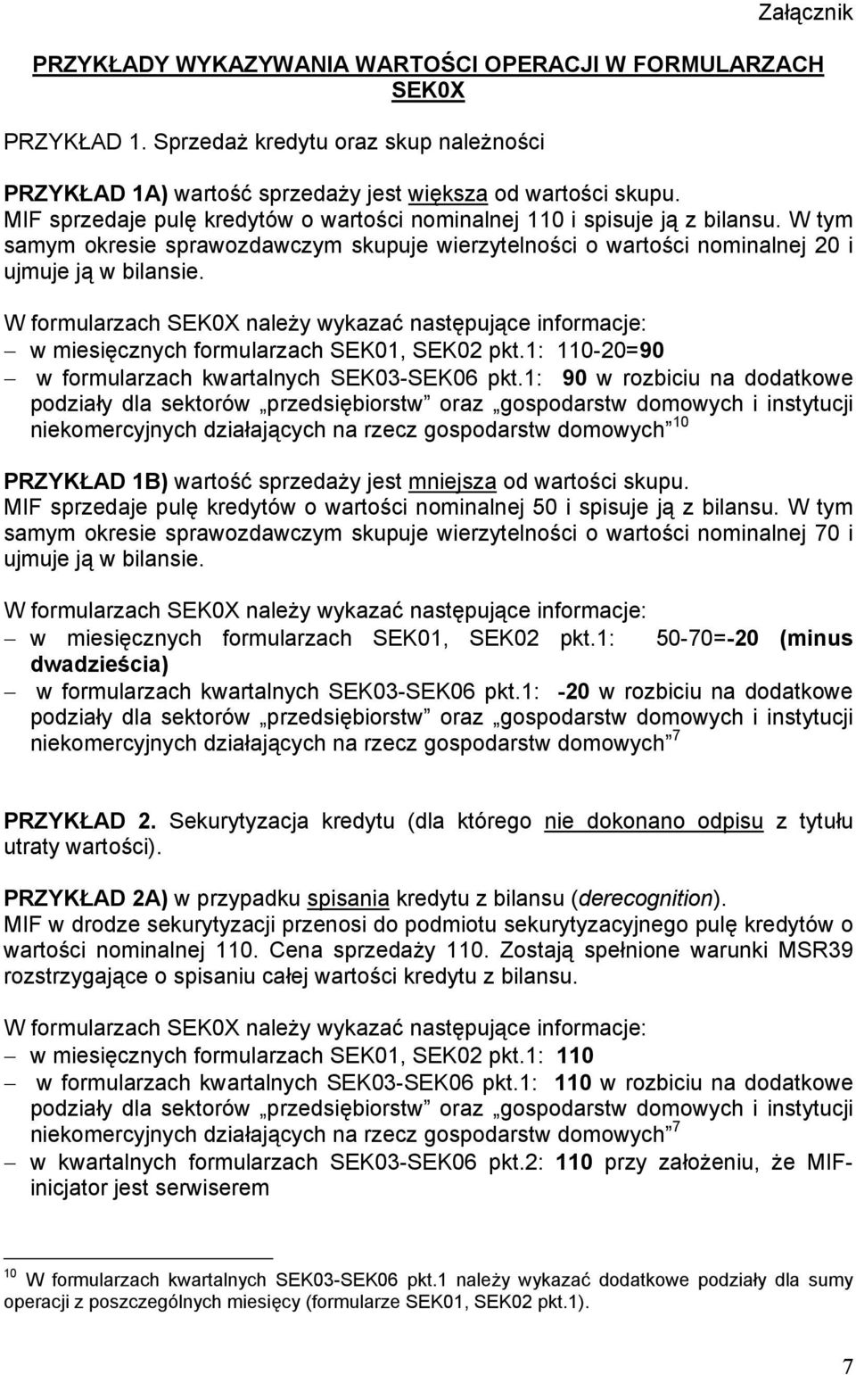 w miesięcznych formularzach SEK01, SEK02 pkt.1: 110-20=90 w formularzach kwartalnych SEK03-SEK06 pkt.