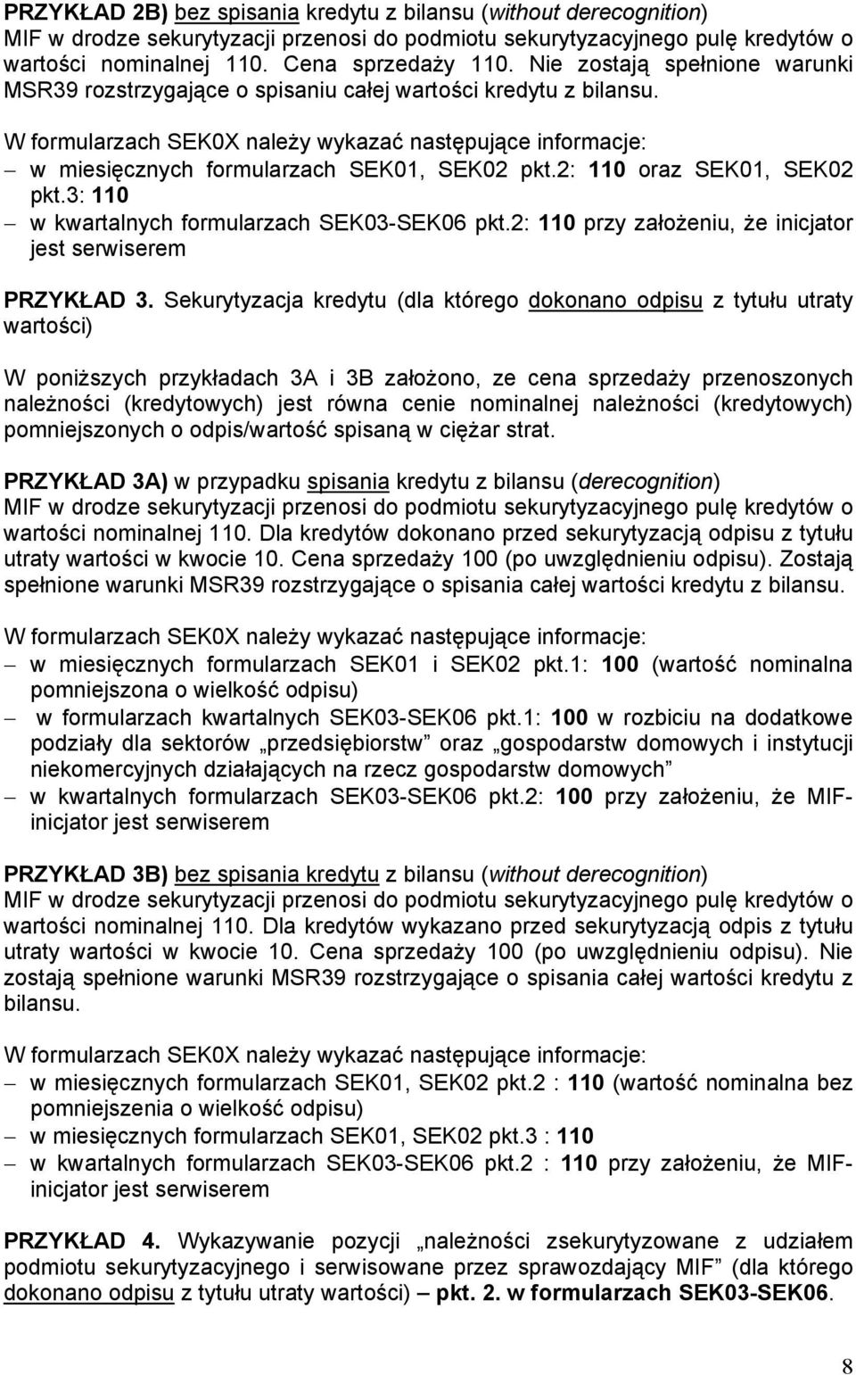 3: 110 w kwartalnych formularzach SEK03-SEK06 pkt.2: 110 przy założeniu, że inicjator jest serwiserem PRZYKŁAD 3.