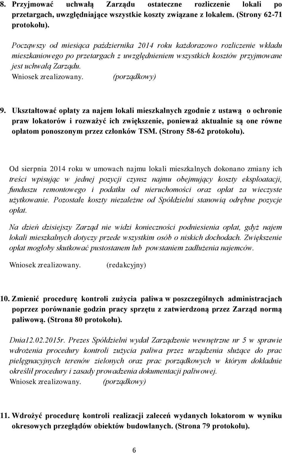 Ukształtować opłaty za najem lokali mieszkalnych zgodnie z ustawą o ochronie praw lokatorów i rozważyć ich zwiększenie, ponieważ aktualnie są one równe opłatom ponoszonym przez członków TSM.