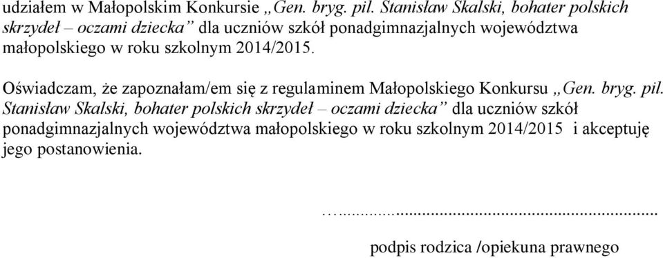 roku szkolnym 2014/2015. Oświadczam, że zapoznałam/em się z regulaminem Małopolskiego Konkursu Gen. bryg. pil.