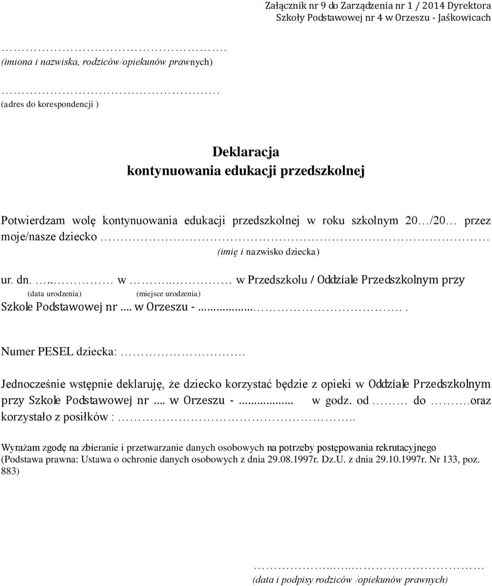 /20 przez moje/nasze dziecko (imię i nazwisko dziecka) ur. dn... w.. w Przedszkolu / Oddziale Przedszkolnym przy (data urodzenia) (miejsce urodzenia) Szkole Podstawowej nr. w Orzeszu -.