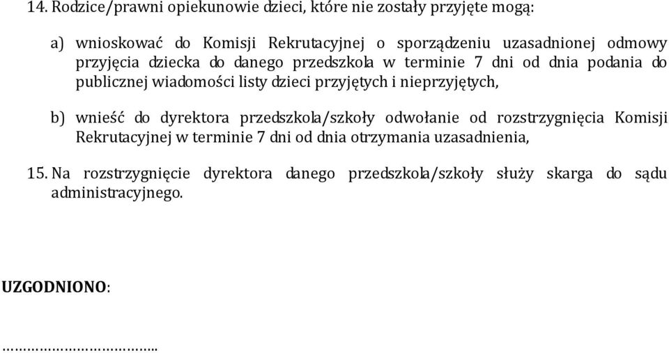 przyjętych i nieprzyjętych, b) wnieść do dyrektora przedszkola/szkoły odwołanie od rozstrzygnięcia Komisji Rekrutacyjnej w terminie 7