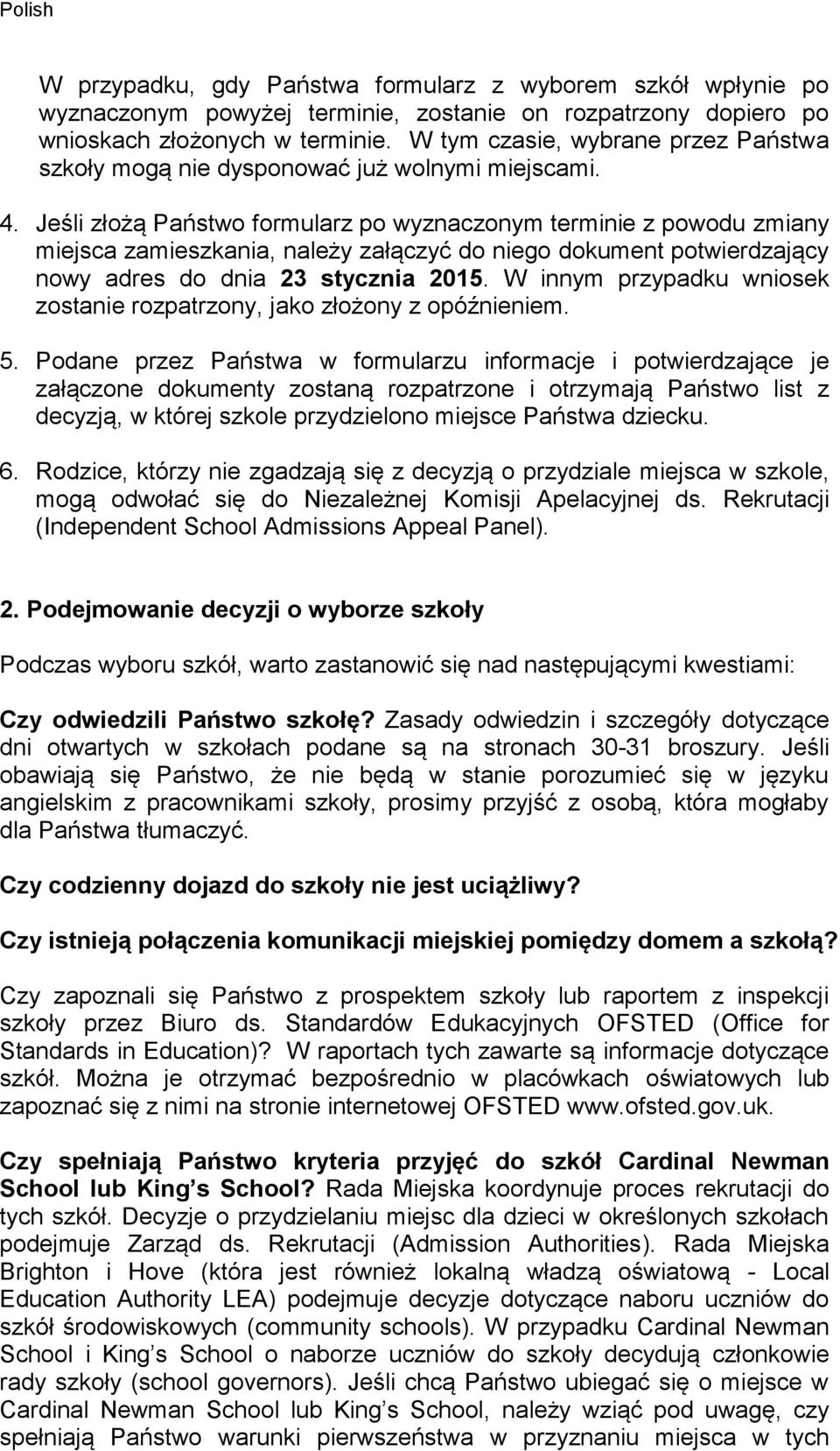 Jeśli złożą Państwo formularz po wyznaczonym terminie z powodu zmiany miejsca zamieszkania, należy załączyć do niego dokument potwierdzający nowy adres do dnia 23 stycznia 2015.