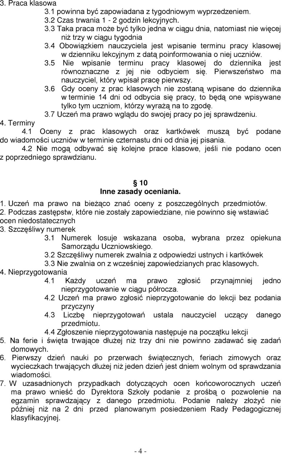 5 Nie wpisanie terminu pracy klasowej do dziennika jest równoznaczne z jej nie odbyciem się. Pierwszeństwo ma nauczyciel, który wpisał pracę pierwszy. 3.