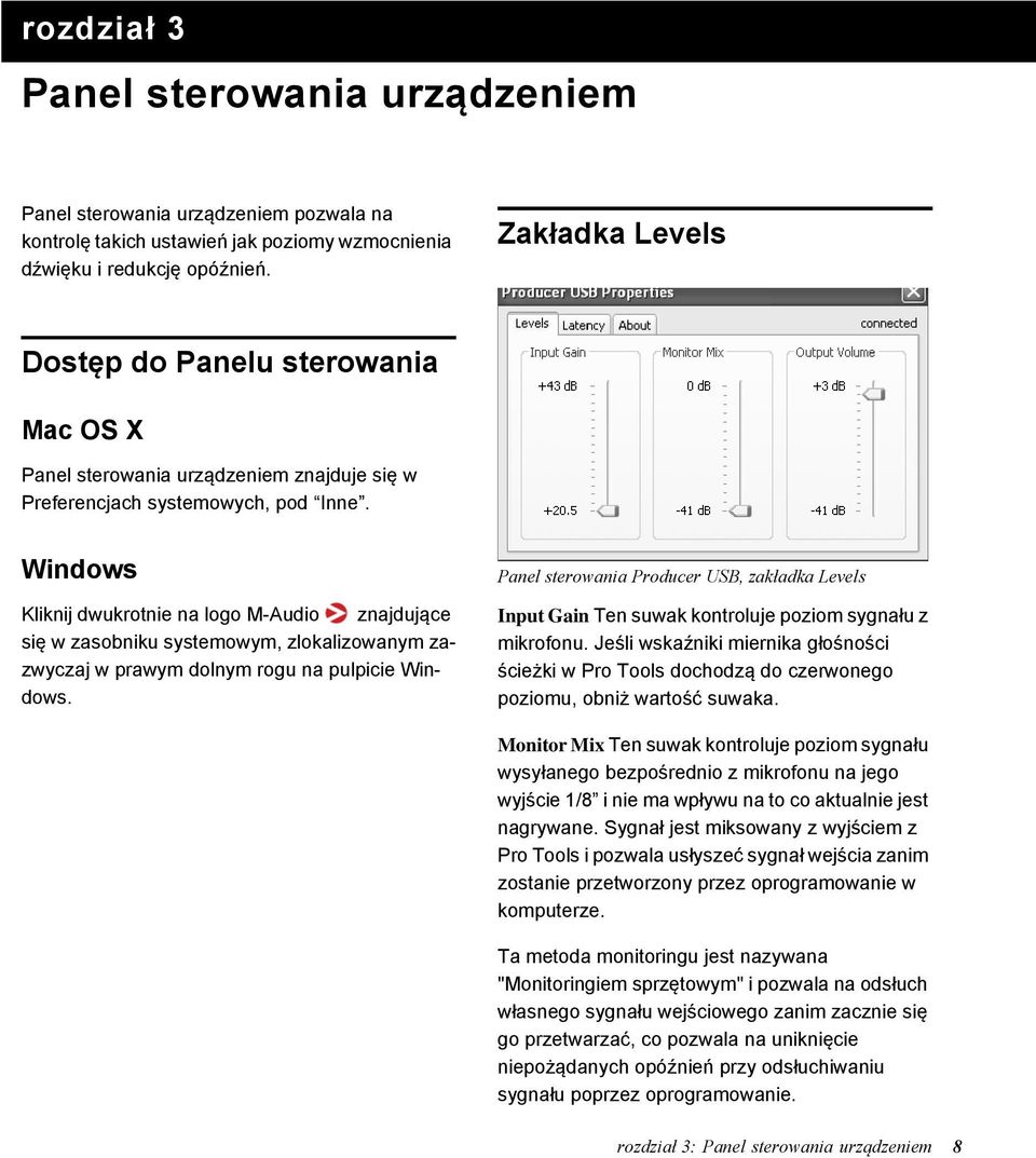 Windows Kliknij dwukrotnie na logo M-Audio znajdujące się w zasobniku systemowym, zlokalizowanym zazwyczaj w prawym dolnym rogu na pulpicie Windows.