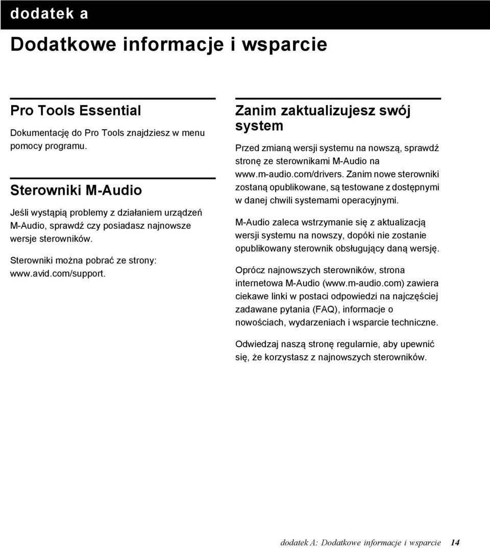 Zanim zaktualizujesz swój system Przed zmianą wersji systemu na nowszą, sprawdź stronę ze sterownikami M-Audio na www.m-audio.com/drivers.