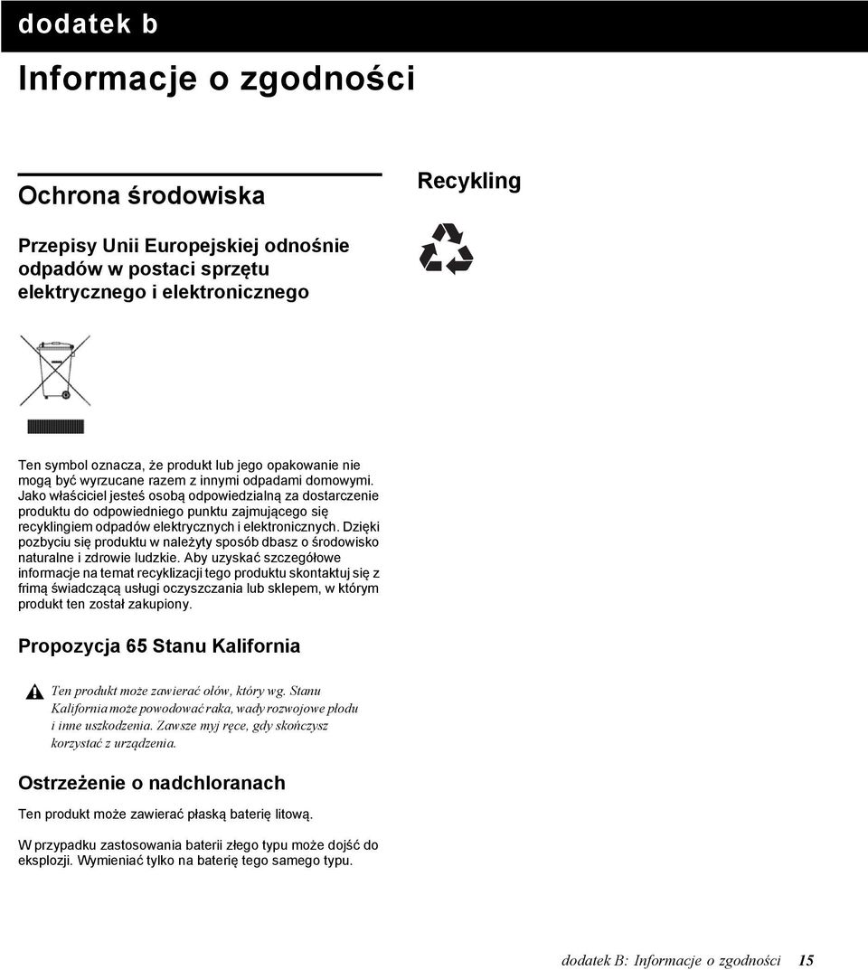 Jako właściciel jesteś osobą odpowiedzialną za dostarczenie produktu do odpowiedniego punktu zajmującego się recyklingiem odpadów elektrycznych i elektronicznych.