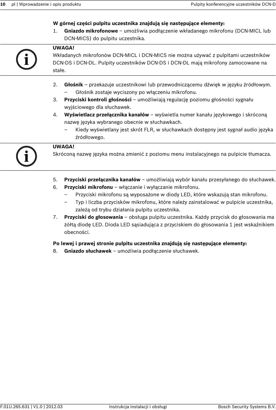 Wkładanych mikrofonów DCN-MICL i DCN-MICS nie można używać z pulpitami uczestników DCN-DS i DCN-DL. Pulpity uczestników DCN-DS i DCN-DL mają mikrofony zamocowane na stałe. 2.