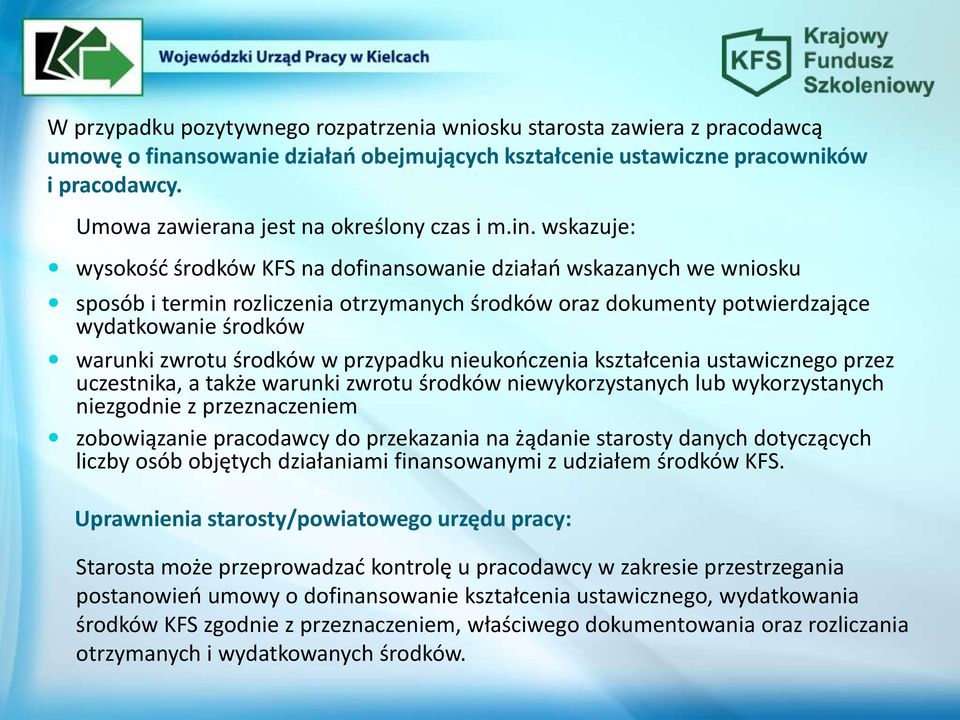 wskazuje: wysokość środków KFS na dofinansowanie działań wskazanych we wniosku sposób i termin rozliczenia otrzymanych środków oraz dokumenty potwierdzające wydatkowanie środków warunki zwrotu