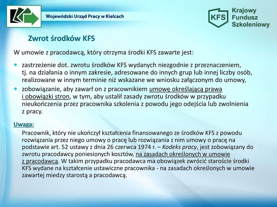 umowę określającą prawa i obowiązki stron, w tym, aby ustalił zasady zwrotu środków w przypadku nieukończenia przez pracownika szkolenia z powodu jego odejścia lub zwolnienia z pracy.