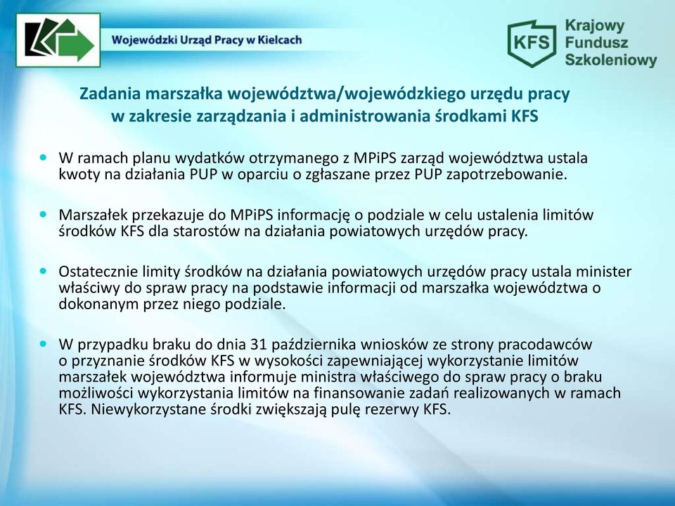 Ostatecznie limity środków na działania powiatowych urzędów pracy ustala minister właściwy do spraw pracy na podstawie informacji od marszałka województwa o dokonanym przez niego podziale.