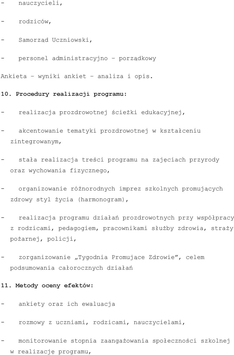 oraz wychowania fizycznego, - organizowanie różnorodnych imprez szkolnych promujących zdrowy styl życia (harmonogram), - realizacja programu działań prozdrowotnych przy współpracy z rodzicami,