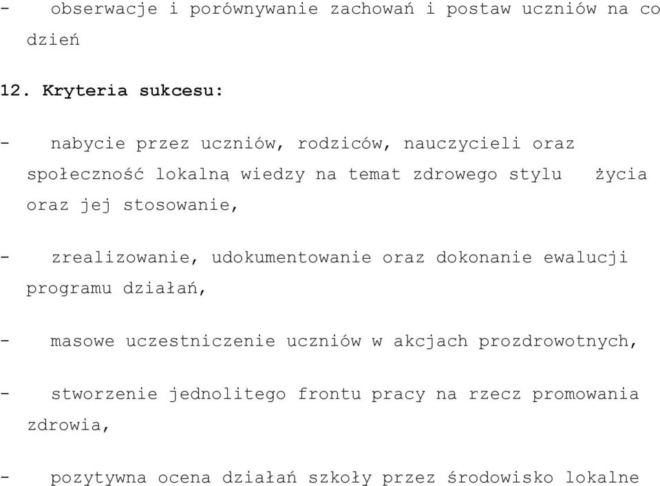 stylu życia oraz jej stosowanie, - zrealizowanie, udokumentowanie oraz dokonanie ewalucji programu działań, - masowe