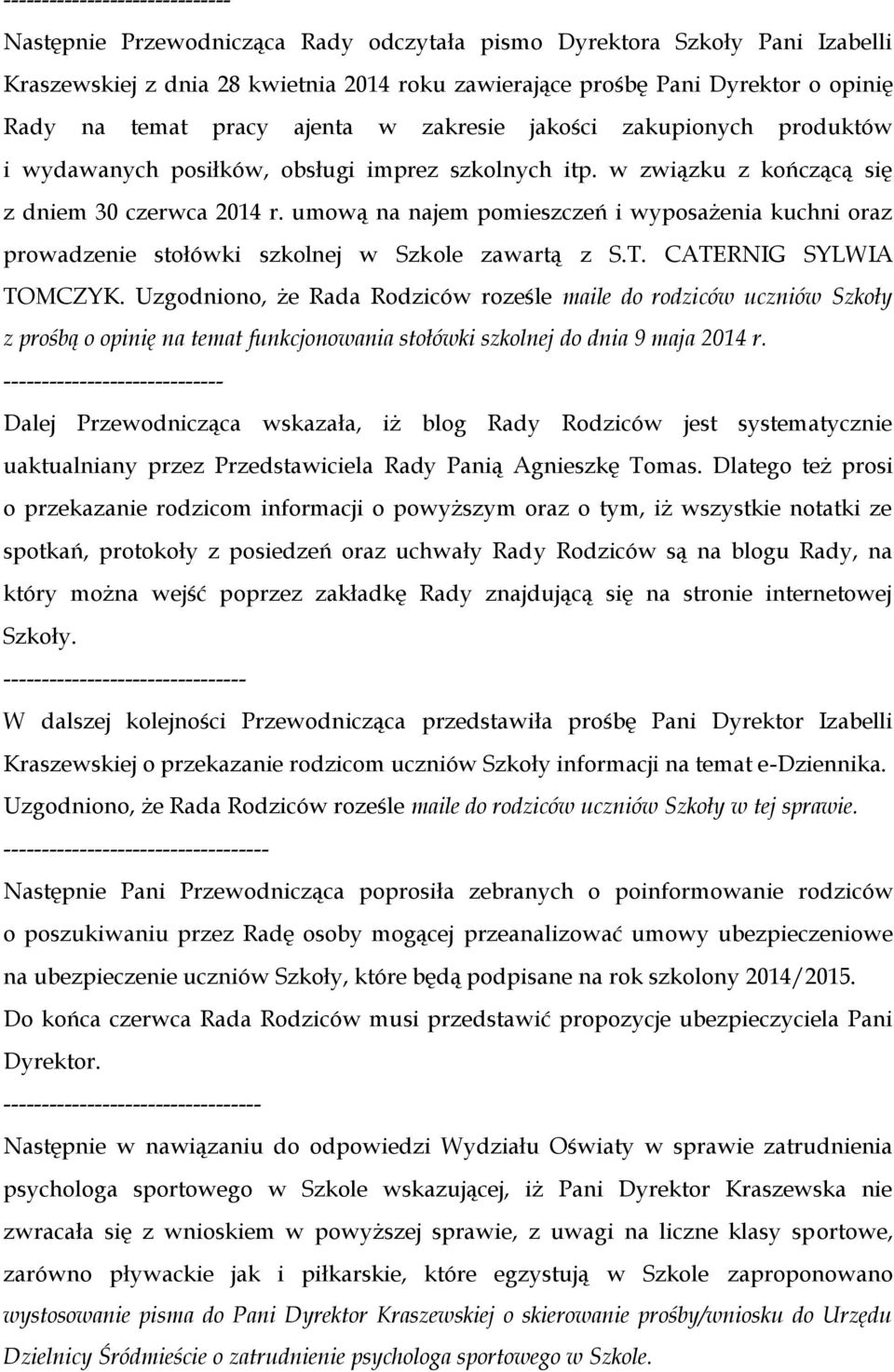 umową na najem pomieszczeń i wyposażenia kuchni oraz prowadzenie stołówki szkolnej w Szkole zawartą z S.T. CATERNIG SYLWIA TOMCZYK.