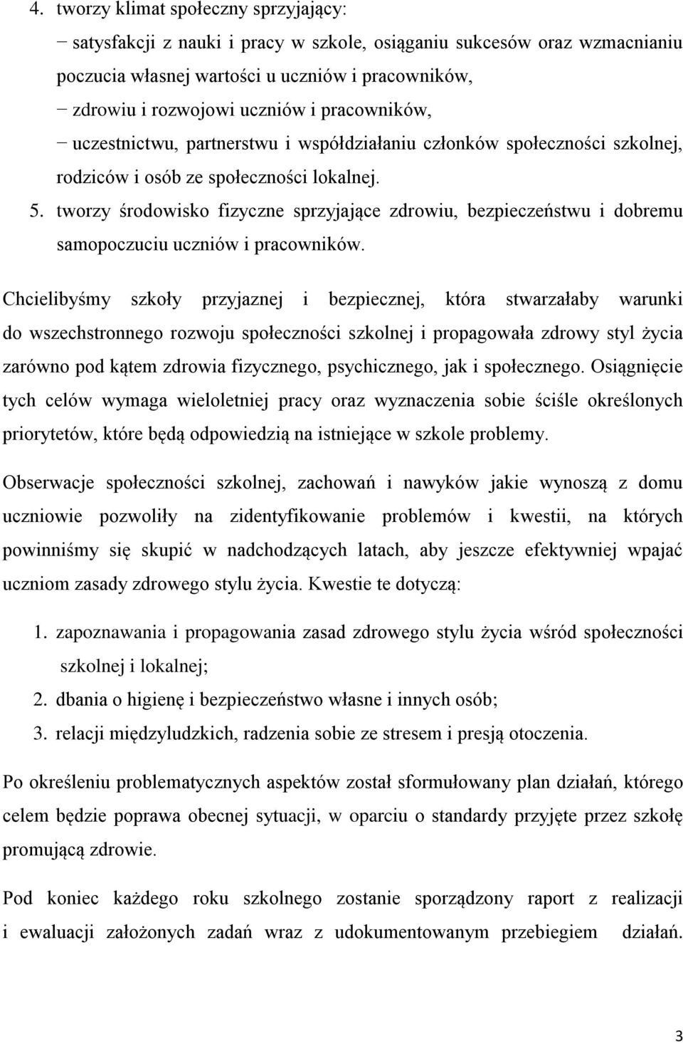 tworzy środowisko fizyczne sprzyjające zdrowiu, bezpieczeństwu i dobremu samopoczuciu uczniów i pracowników.