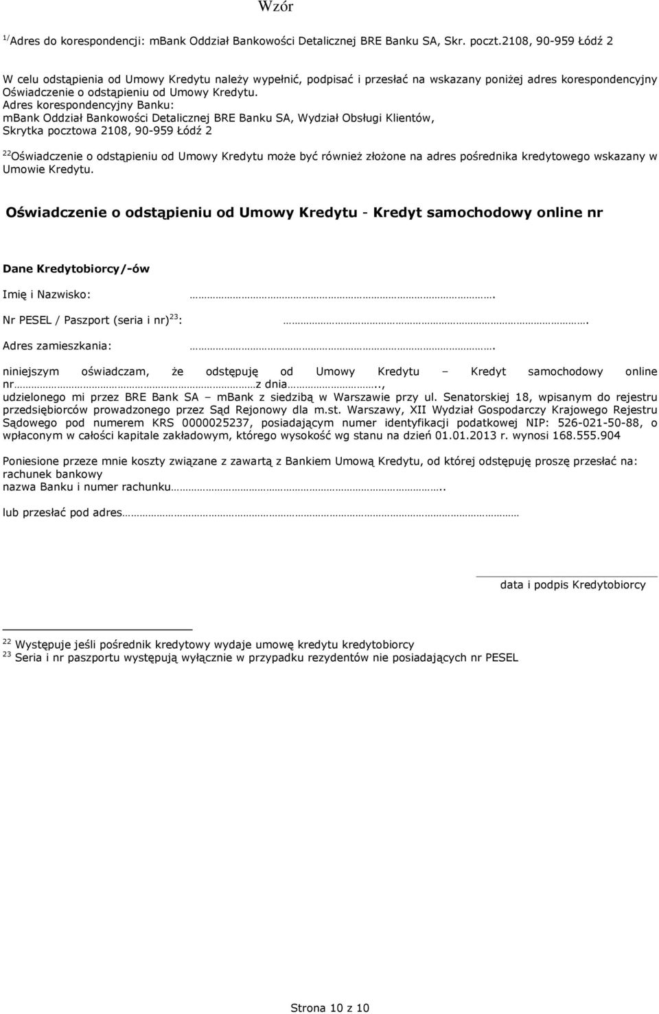 Adres korespondencyjny Banku: mbank Oddział Bankowości Detalicznej BRE Banku SA, Wydział Obsługi Klientów, Skrytka pocztowa 2108, 90-959 Łódź 2 22 Oświadczenie o odstąpieniu od Umowy Kredytu może być