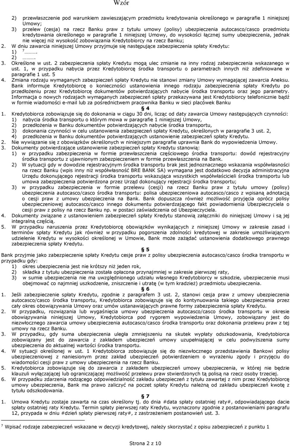 2. W dniu zawarcia niniejszej Umowy przyjmuje się następujące zabezpieczenia spłaty Kredytu: 1) 7. 2). 3. Określone w ust.