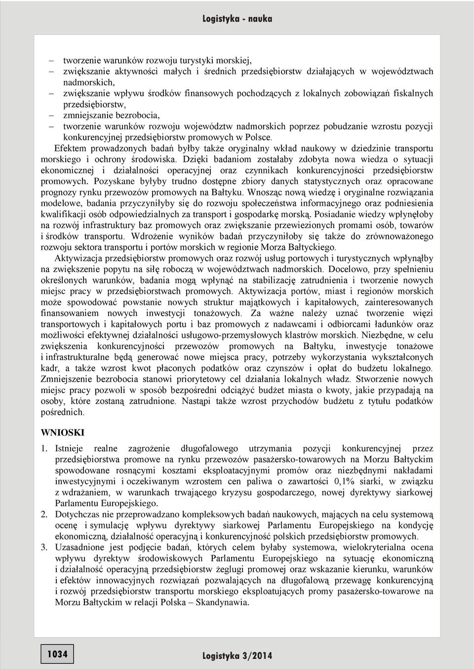 w Polsce. Efektem prowadzonych badań byłby także oryginalny wkład naukowy w dziedzinie transportu morskiego i ochrony środowiska.