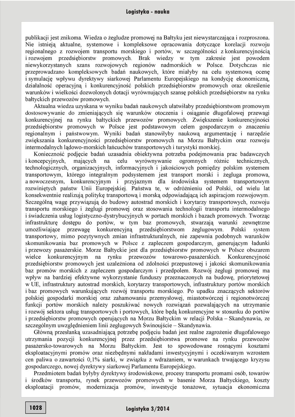 przedsiębiorstw promowych. Brak wiedzy w tym zakresie jest powodem niewykorzystanych szans rozwojowych regionów nadmorskich w Polsce.