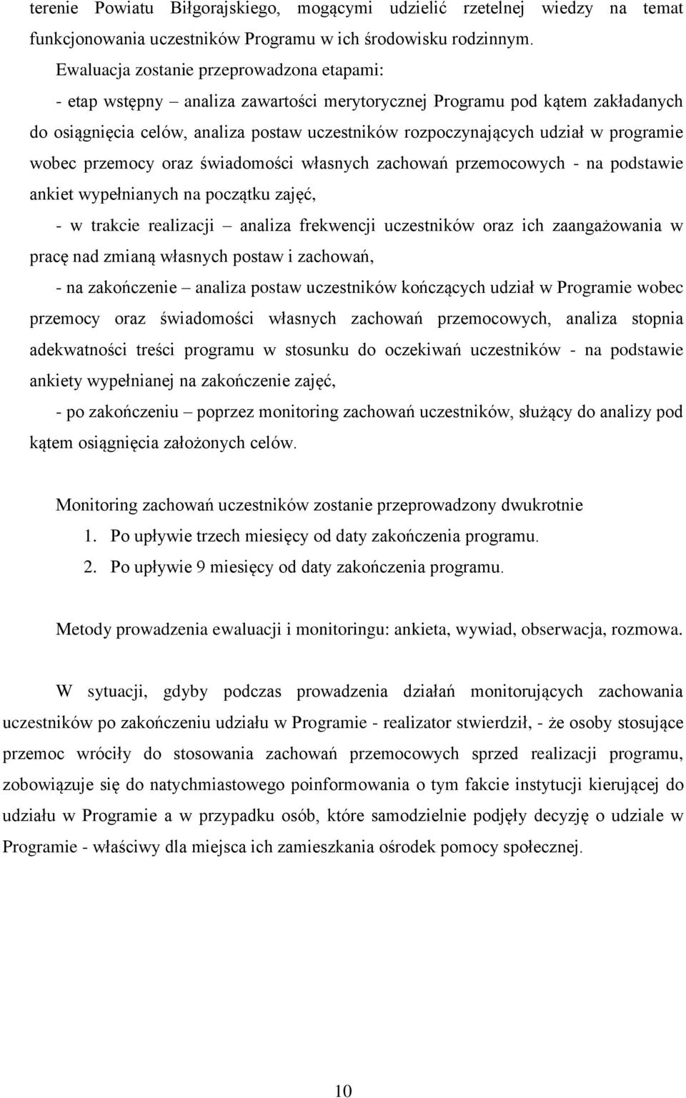 programie wobec przemocy oraz świadomości własnych zachowań przemocowych - na podstawie ankiet wypełnianych na początku zajęć, - w trakcie realizacji analiza frekwencji uczestników oraz ich