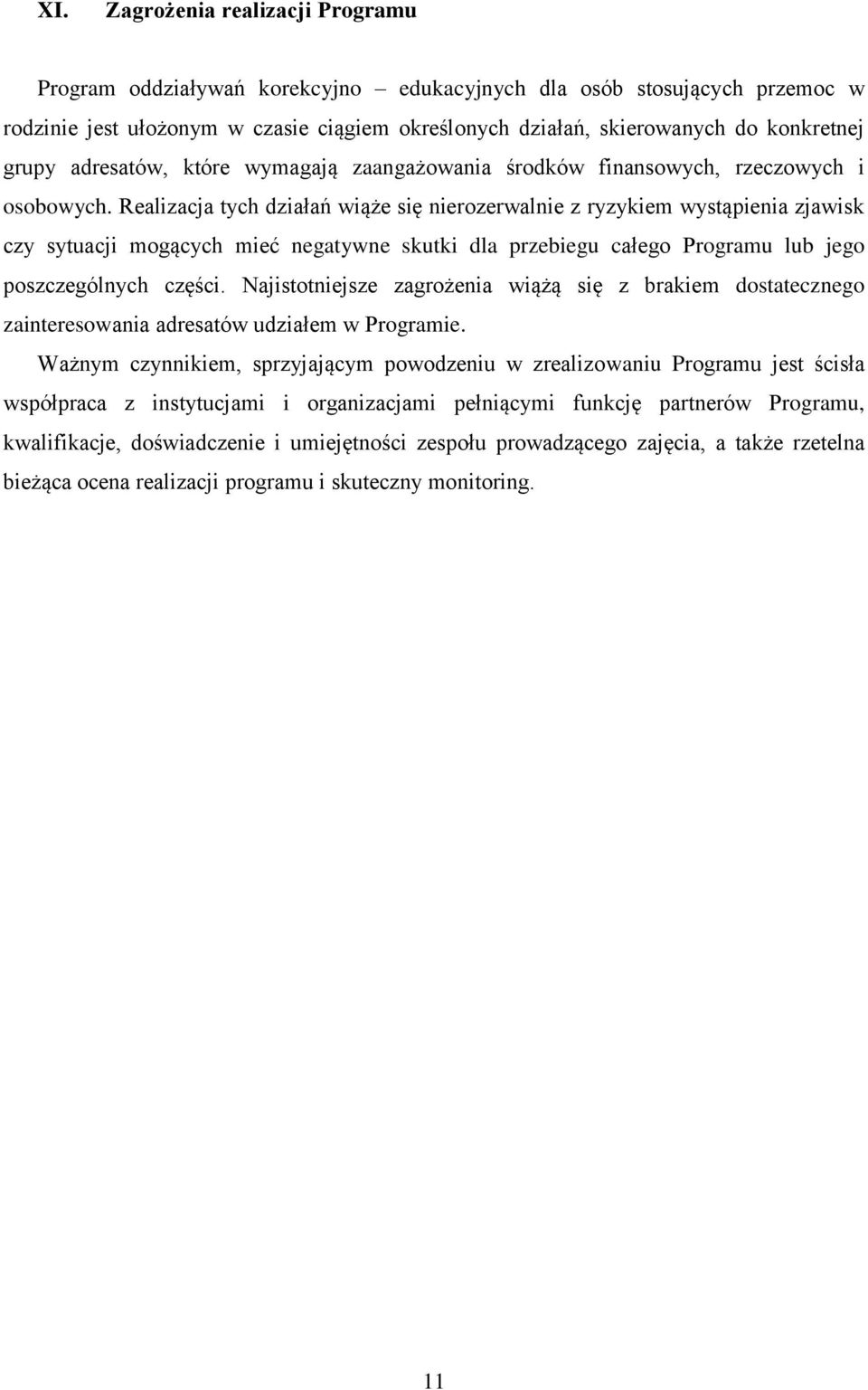 Realizacja tych działań wiąże się nierozerwalnie z ryzykiem wystąpienia zjawisk czy sytuacji mogących mieć negatywne skutki dla przebiegu całego Programu lub jego poszczególnych części.